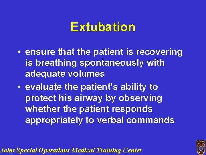 Extubation • ensure that the patient is recovering is breathing spontaneously with adequate volumes