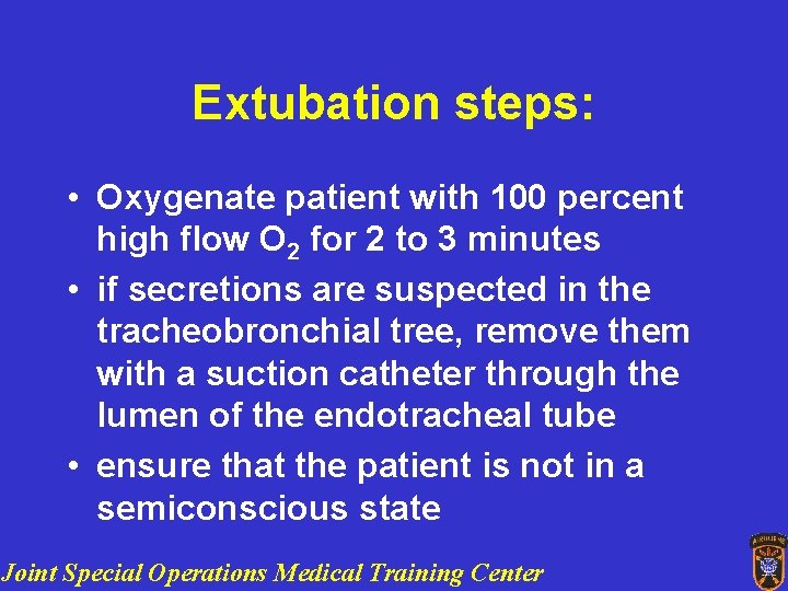 Extubation steps: • Oxygenate patient with 100 percent high flow O 2 for 2