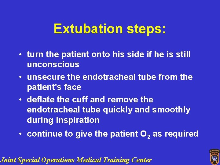 Extubation steps: • turn the patient onto his side if he is still unconscious