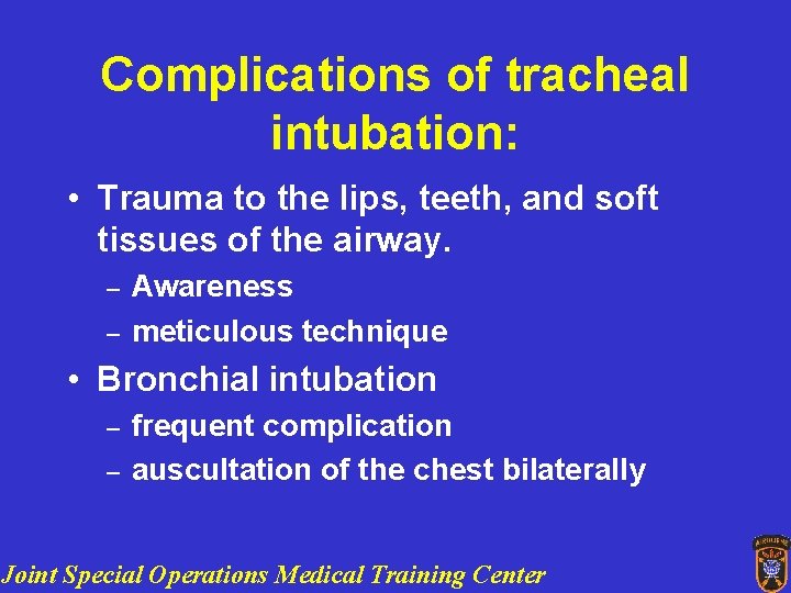Complications of tracheal intubation: • Trauma to the lips, teeth, and soft tissues of
