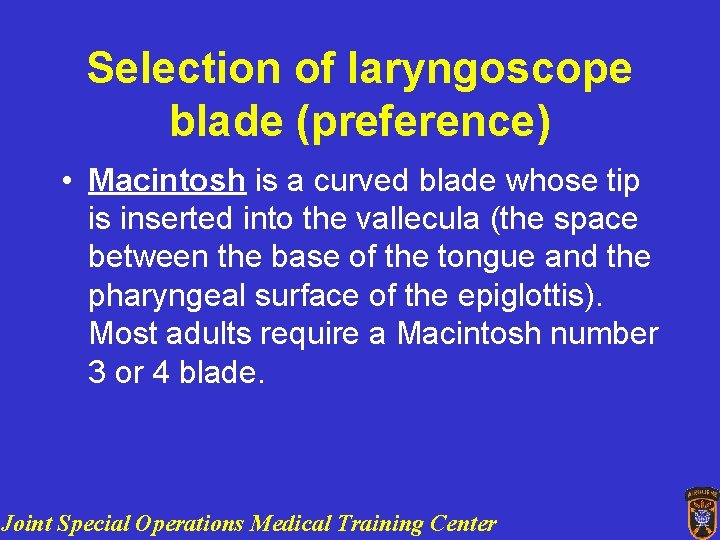 Selection of laryngoscope blade (preference) • Macintosh is a curved blade whose tip is