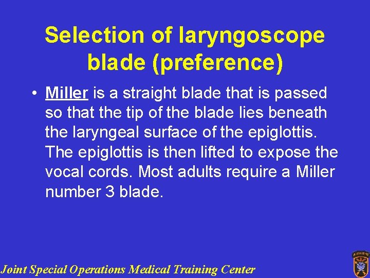 Selection of laryngoscope blade (preference) • Miller is a straight blade that is passed