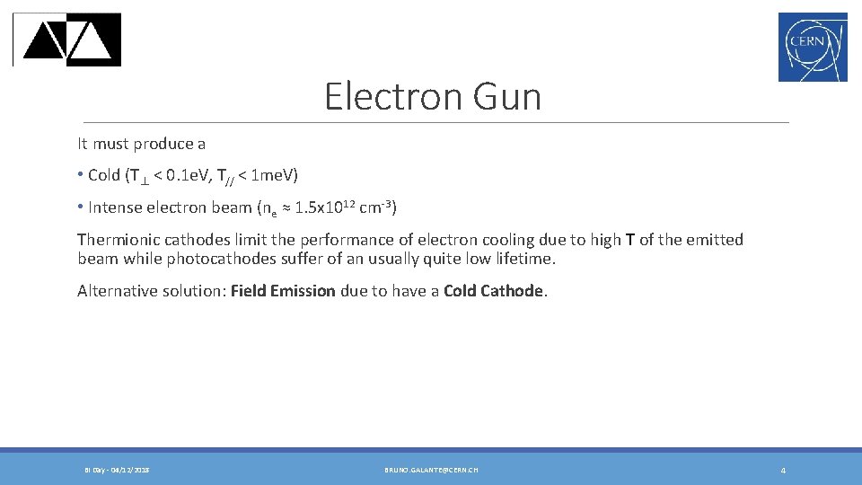 Electron Gun It must produce a • Cold (T⊥ < 0. 1 e. V,