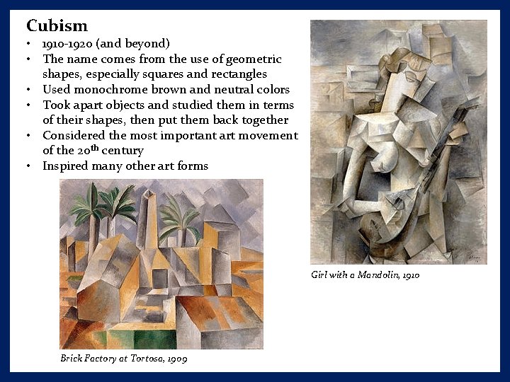 Cubism • 1910 -1920 (and beyond) • The name comes from the use of