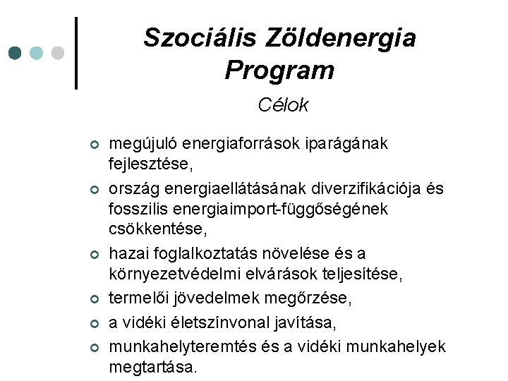 Szociális Zöldenergia Program Célok ¢ ¢ ¢ megújuló energiaforrások iparágának fejlesztése, ország energiaellátásának diverzifikációja