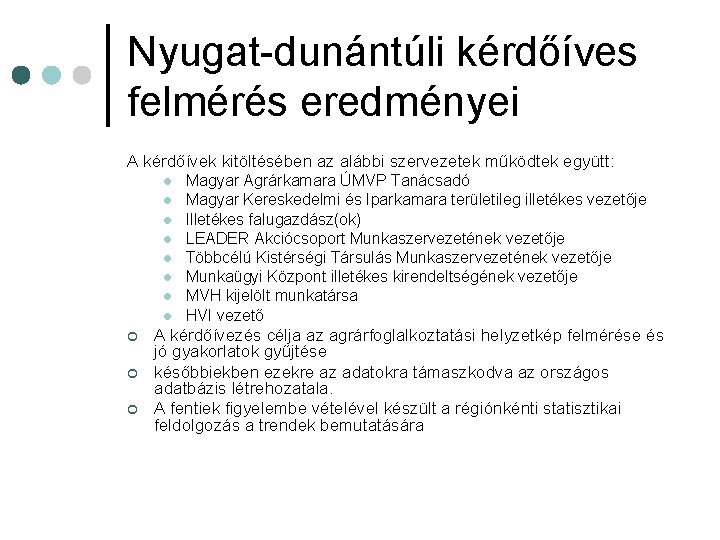 Nyugat-dunántúli kérdőíves felmérés eredményei A kérdőívek kitöltésében az alábbi szervezetek működtek együtt: l l