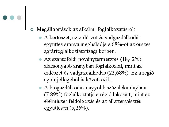 ¢ Megállapítások az alkalmi foglalkozatásról: l A kertészet, az erdészet és vadgazdálkodás együttes aránya