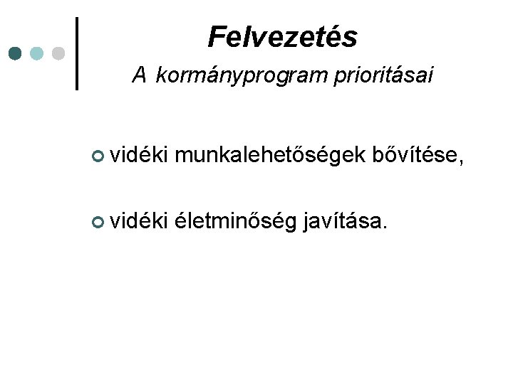 Felvezetés A kormányprogram prioritásai ¢ vidéki munkalehetőségek bővítése, ¢ vidéki életminőség javítása. 