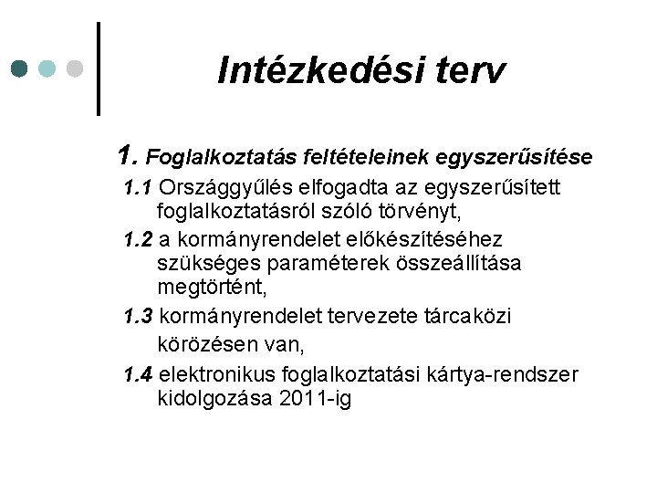 Intézkedési terv 1. Foglalkoztatás feltételeinek egyszerűsítése 1. 1 Országgyűlés elfogadta az egyszerűsített foglalkoztatásról szóló