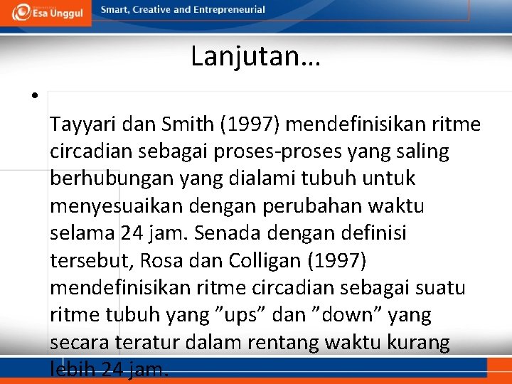 Lanjutan… • Tayyari dan Smith (1997) mendefinisikan ritme circadian sebagai proses-proses yang saling berhubungan