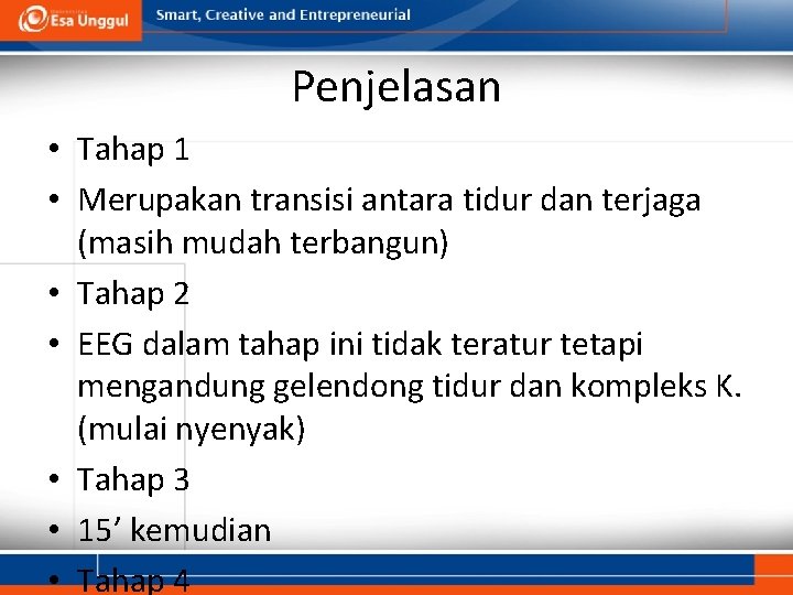 Penjelasan • Tahap 1 • Merupakan transisi antara tidur dan terjaga (masih mudah terbangun)