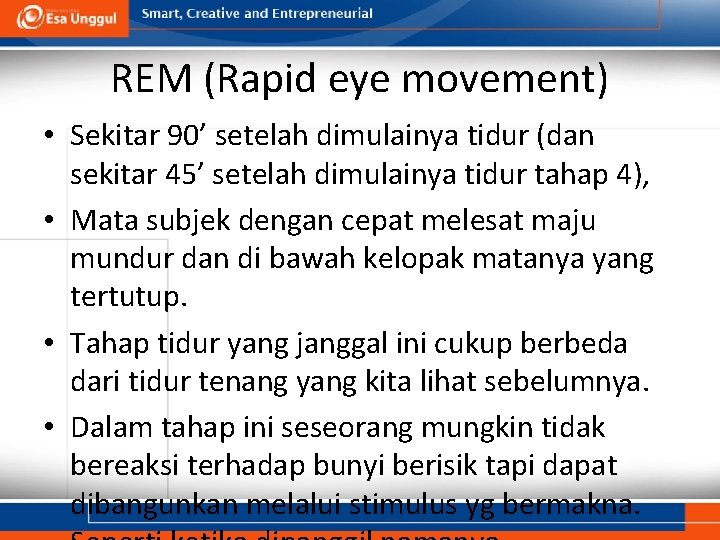 REM (Rapid eye movement) • Sekitar 90’ setelah dimulainya tidur (dan sekitar 45’ setelah