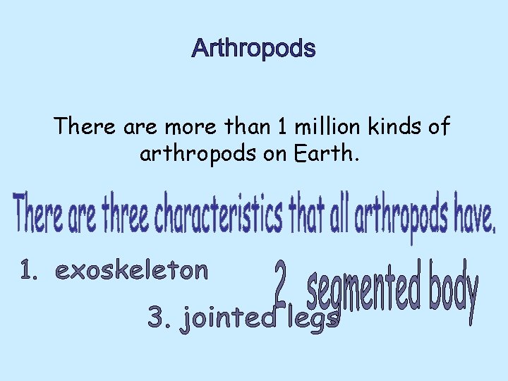 There are more than 1 million kinds of arthropods on Earth. 