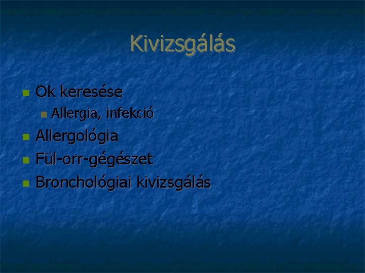 Kivizsgálás Ok keresése Allergia, infekció Allergológia Fül-orr-gégészet Bronchológiai kivizsgálás 