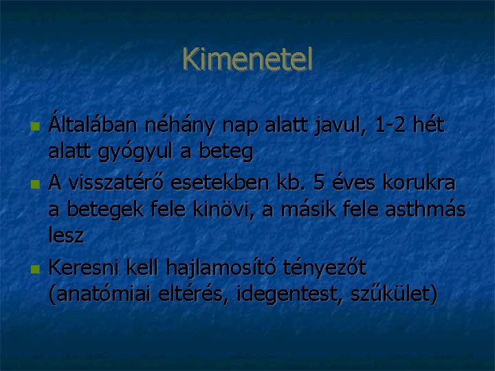 Kimenetel Általában néhány nap alatt javul, 1 -2 hét alatt gyógyul a beteg A