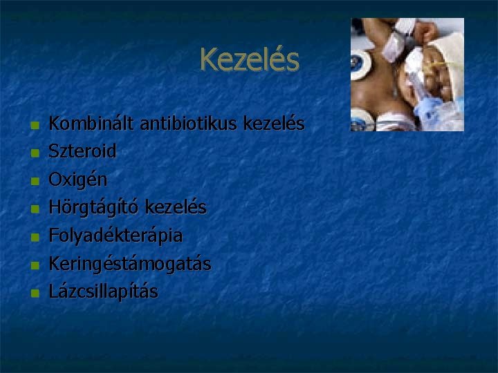 Kezelés Kombinált antibiotikus kezelés Szteroid Oxigén Hörgtágító kezelés Folyadékterápia Keringéstámogatás Lázcsillapítás 