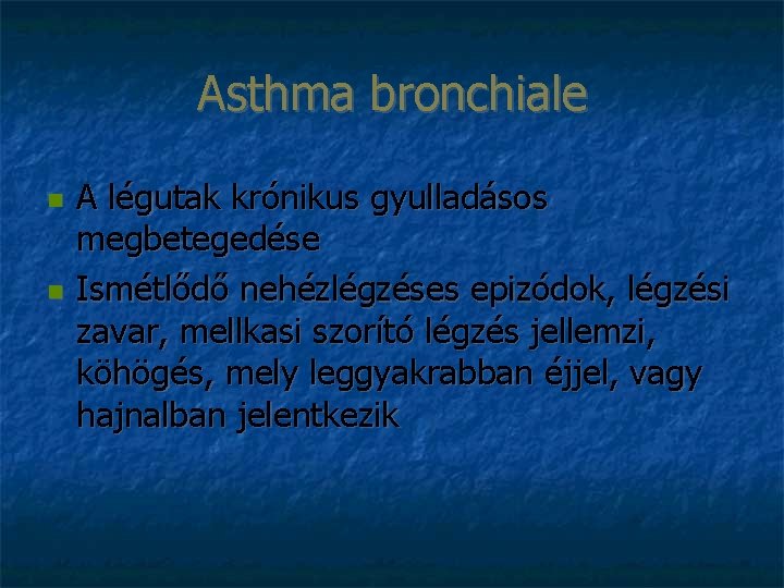 Asthma bronchiale A légutak krónikus gyulladásos megbetegedése Ismétlődő nehézlégzéses epizódok, légzési zavar, mellkasi szorító