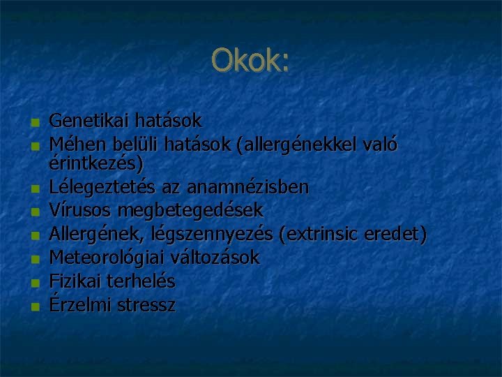 Okok: Genetikai hatások Méhen belüli hatások (allergénekkel való érintkezés) Lélegeztetés az anamnézisben Vírusos megbetegedések