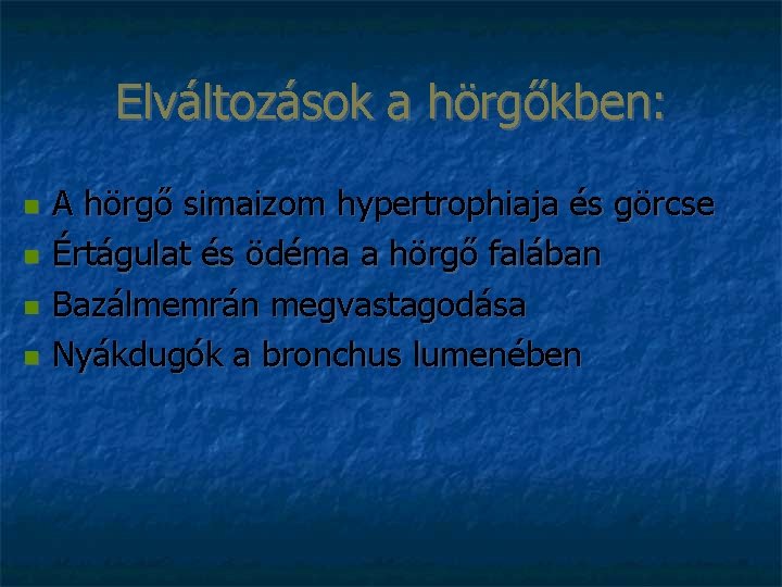 Elváltozások a hörgőkben: A hörgő simaizom hypertrophiaja és görcse Értágulat és ödéma a hörgő