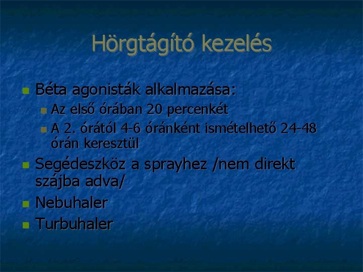 Hörgtágító kezelés Béta agonisták alkalmazása: Az első órában 20 percenkét A 2. órától 4