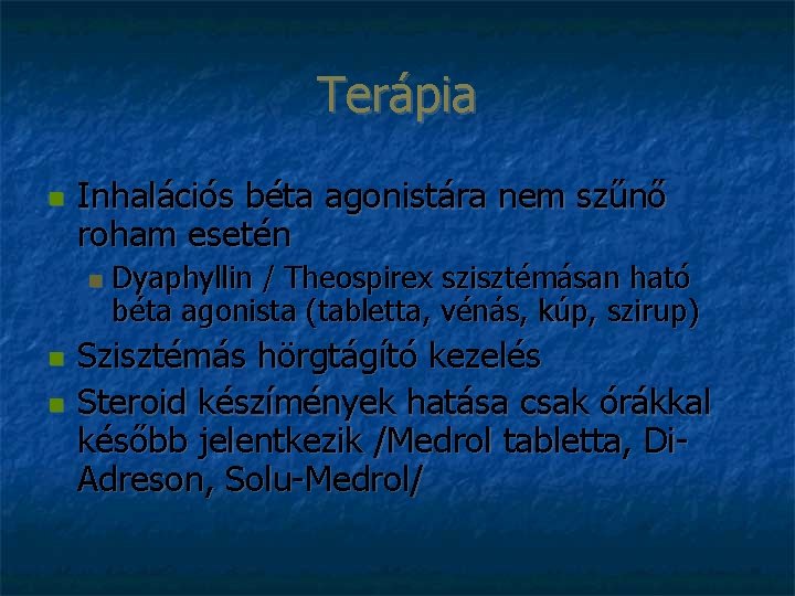 Terápia Inhalációs béta agonistára nem szűnő roham esetén Dyaphyllin / Theospirex szisztémásan ható béta
