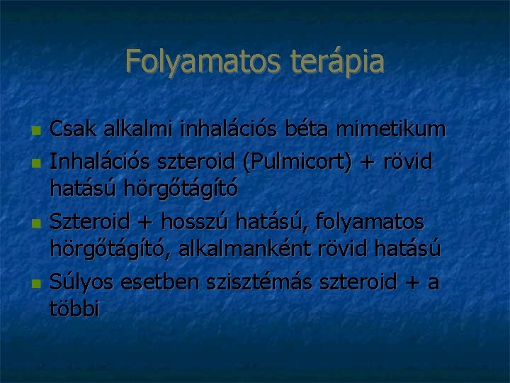 Folyamatos terápia Csak alkalmi inhalációs béta mimetikum Inhalációs szteroid (Pulmicort) + rövid hatású hörgőtágító