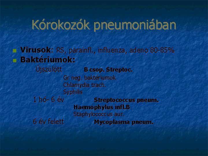 Kórokozók pneumoniában Virusok: RS, parainfl. , influenza, adeno 80 -85% Baktériumok: Újszülött 1 6