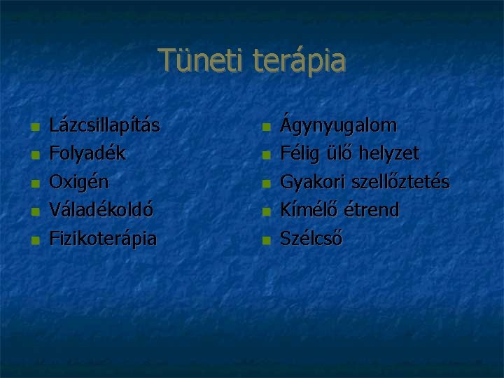 Tüneti terápia Lázcsillapítás Folyadék Oxigén Váladékoldó Fizikoterápia Ágynyugalom Félig ülő helyzet Gyakori szellőztetés Kímélő