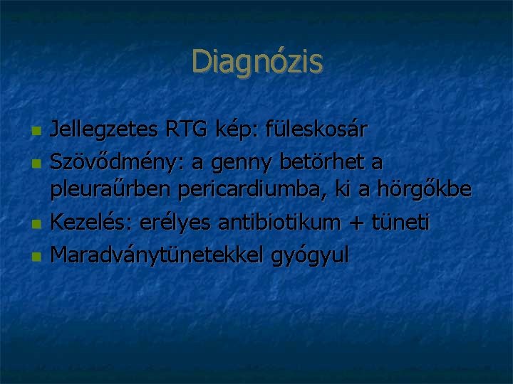 Diagnózis Jellegzetes RTG kép: füleskosár Szövődmény: a genny betörhet a pleuraűrben pericardiumba, ki a