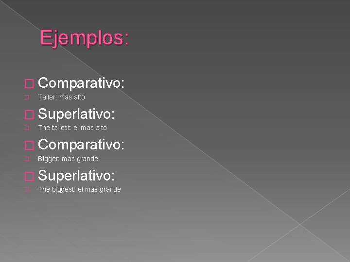 Ejemplos: � Comparativo: � Taller: mas alto � Superlativo: � The tallest: el mas