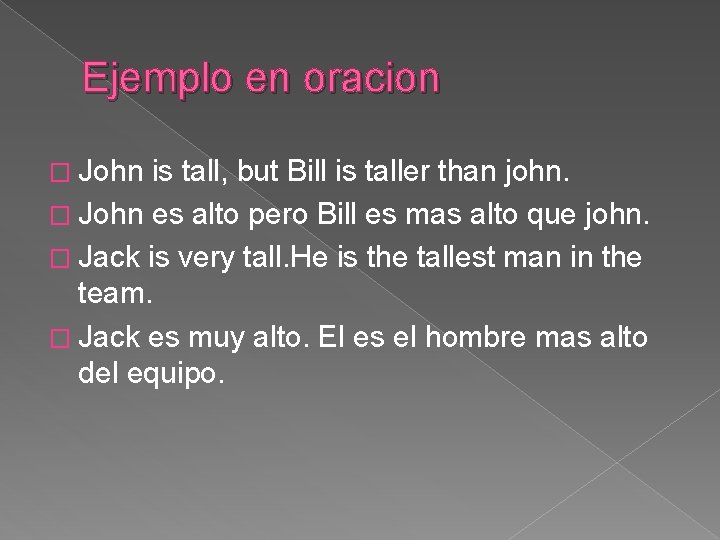 Ejemplo en oracion � John is tall, but Bill is taller than john. �