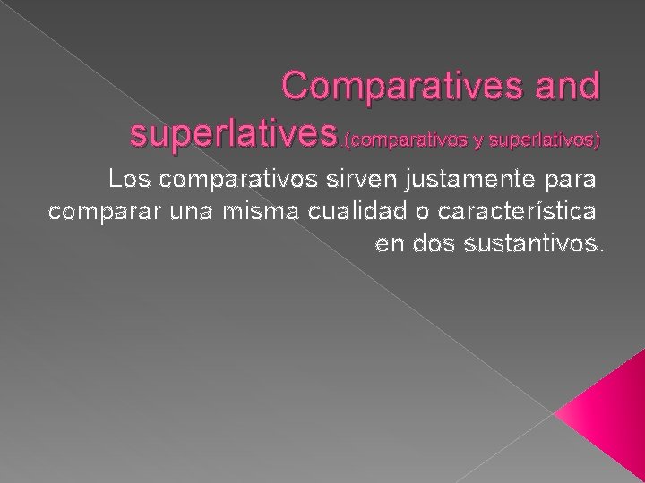 Comparatives and superlatives. (comparativos y superlativos) Los comparativos sirven justamente para comparar una misma