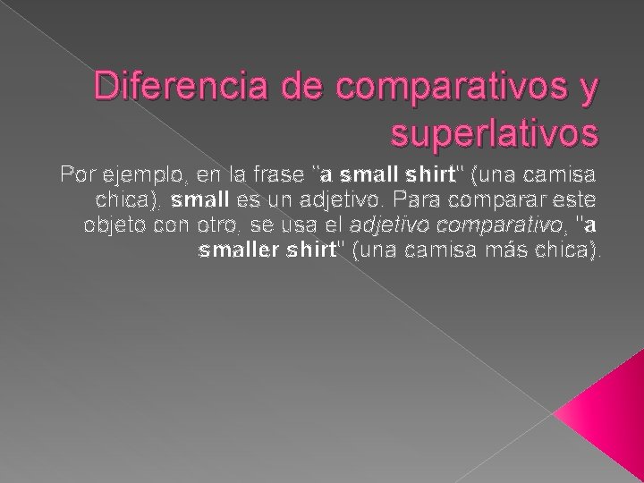 Diferencia de comparativos y superlativos Por ejemplo, en la frase "a small shirt" (una