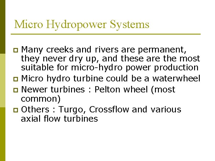 Micro Hydropower Systems Many creeks and rivers are permanent, they never dry up, and