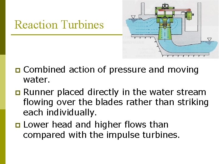 Reaction Turbines Combined action of pressure and moving water. p Runner placed directly in