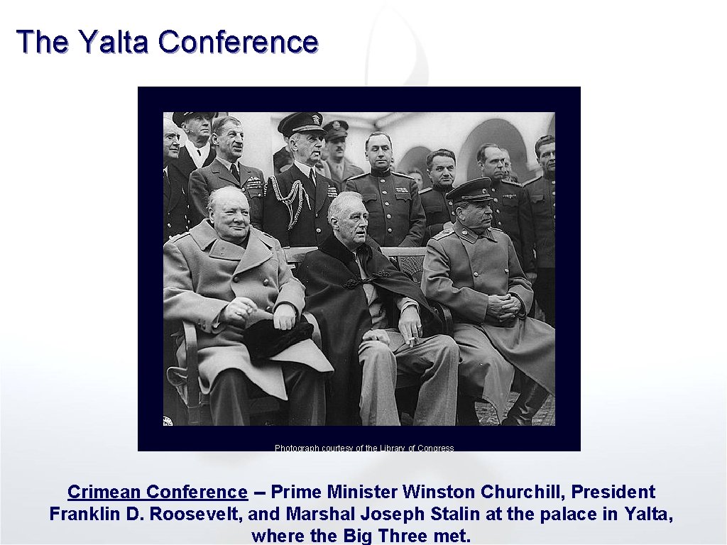 The Yalta Conference Photograph courtesy of the Library of Congress Crimean Conference -- Prime