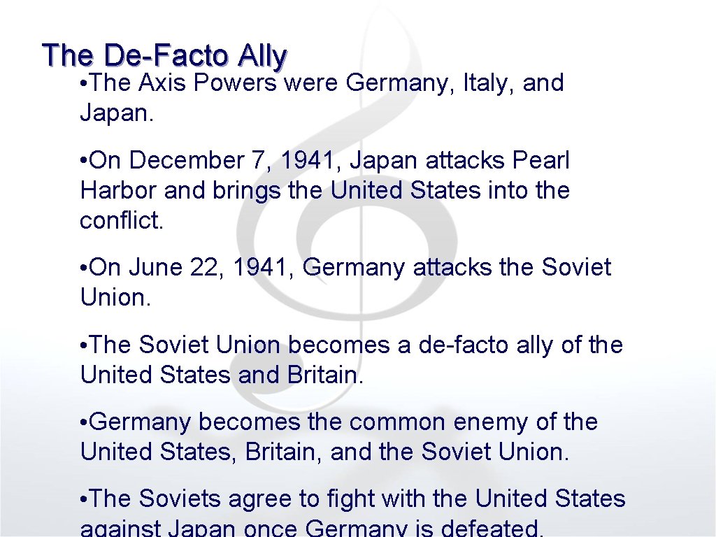 The De Facto Ally • The Axis Powers were Germany, Italy, and Japan. •