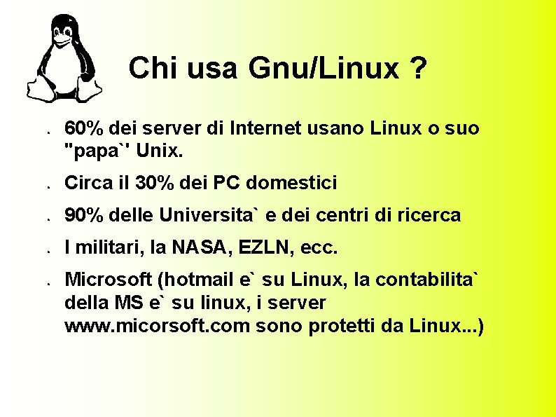Chi usa Gnu/Linux ? ● ● ● 60% dei server di Internet usano Linux