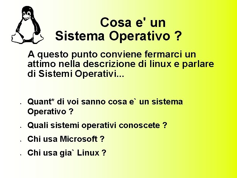 Cosa e' un Sistema Operativo ? A questo punto conviene fermarci un attimo nella