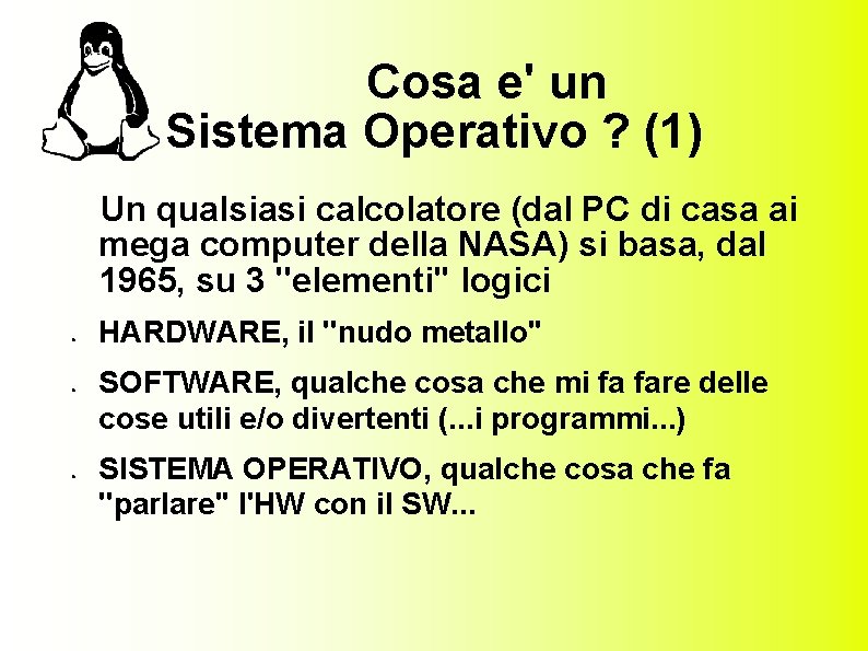Cosa e' un Sistema Operativo ? (1) Un qualsiasi calcolatore (dal PC di casa