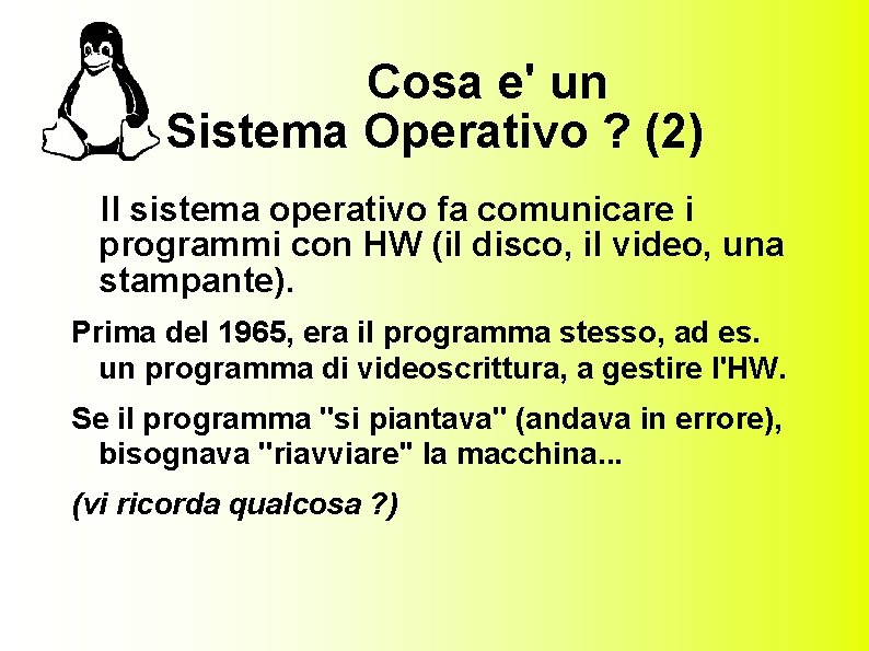 Cosa e' un Sistema Operativo ? (2) Il sistema operativo fa comunicare i programmi
