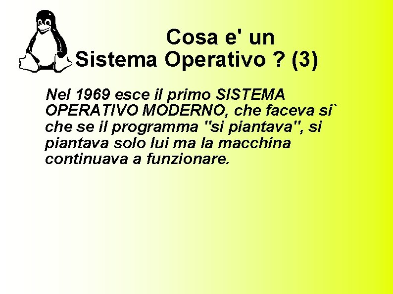 Cosa e' un Sistema Operativo ? (3) Nel 1969 esce il primo SISTEMA OPERATIVO