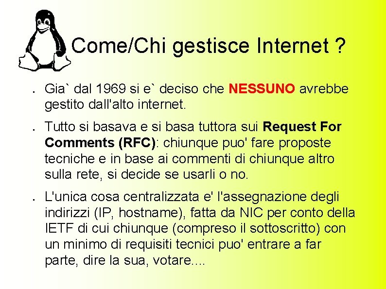 Come/Chi gestisce Internet ? ● ● ● Gia` dal 1969 si e` deciso che