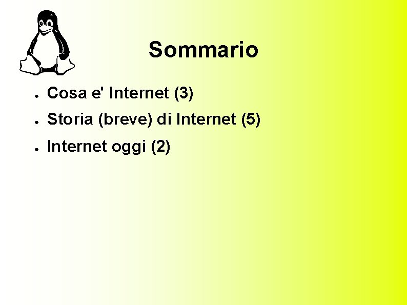 Sommario ● Cosa e' Internet (3) ● Storia (breve) di Internet (5) ● Internet