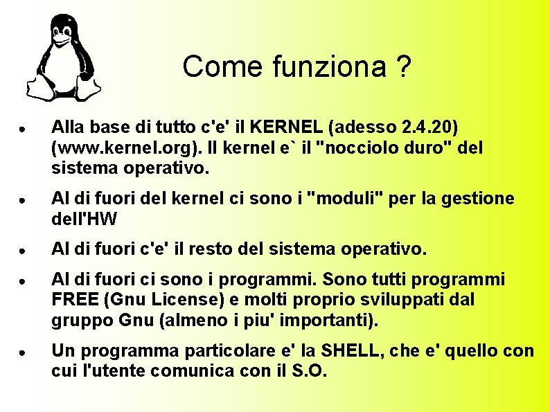 Come funziona ? ● Alla base di tutto c'e' il KERNEL (adesso 2. 4.