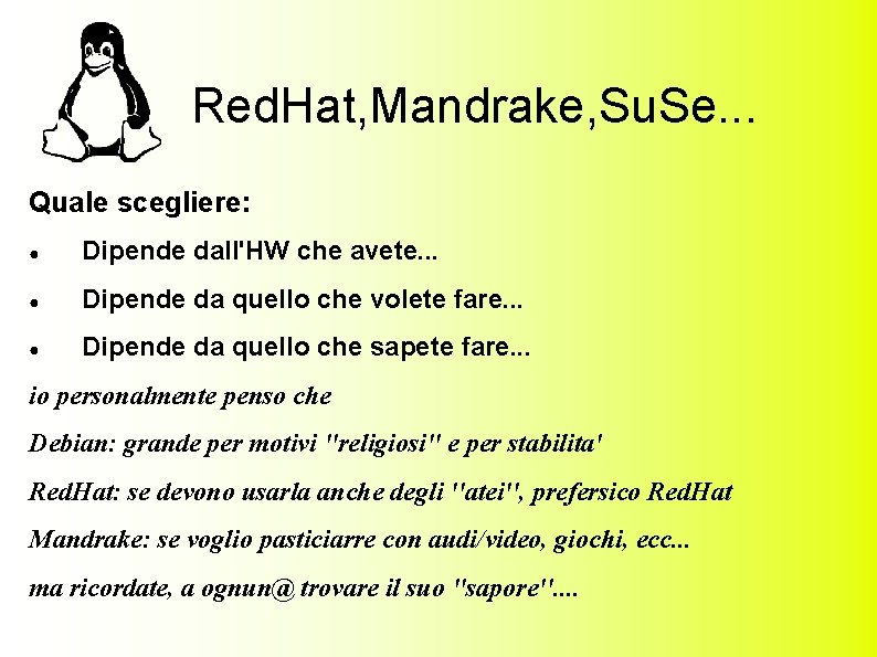 Red. Hat, Mandrake, Su. Se. . . Quale scegliere: ● Dipende dall'HW che avete.