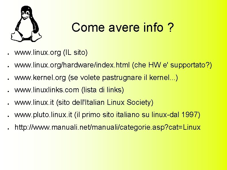 Come avere info ? ● www. linux. org (IL sito) ● www. linux. org/hardware/index.