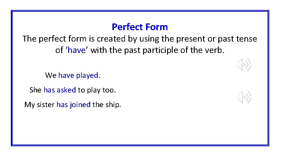 Perfect Form The perfect form is created by using the present or past tense