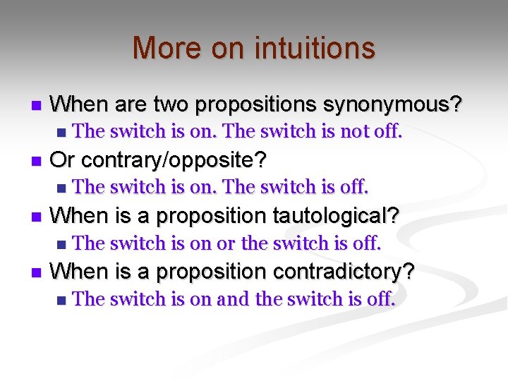 More on intuitions n When are two propositions synonymous? n n Or contrary/opposite? n