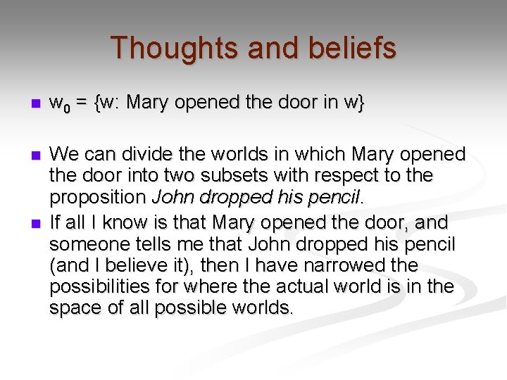 Thoughts and beliefs n w 0 = {w: Mary opened the door in w}